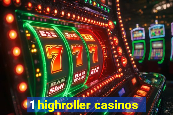 1 highroller casinos